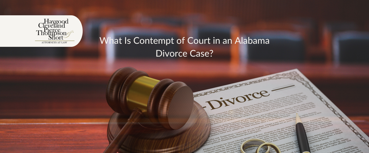 What Is Contempt of Court in an Alabama Divorce Case? What Is Contempt of Court in an Alabama Divorce Case?